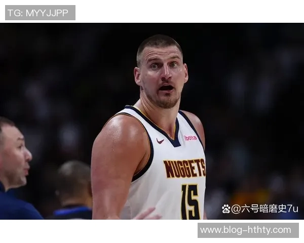 约基奇单场得分助攻再创新高中锋群体表现相形见绌